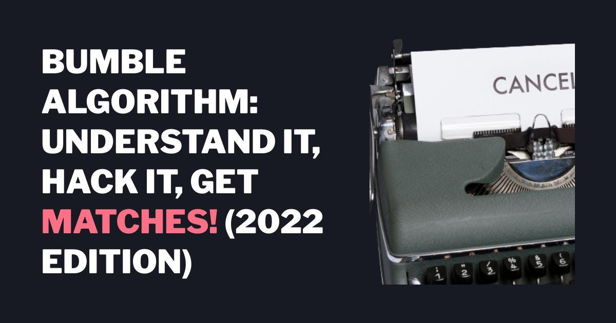 Bumble algorithm: understand it, hack it, get matches! (2024 edition) -  ROAST
