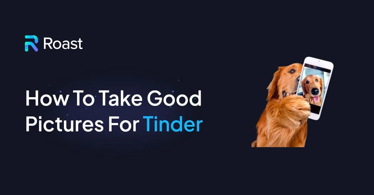 How to Take Good Pictures for Tinder? The Ultimate Guide