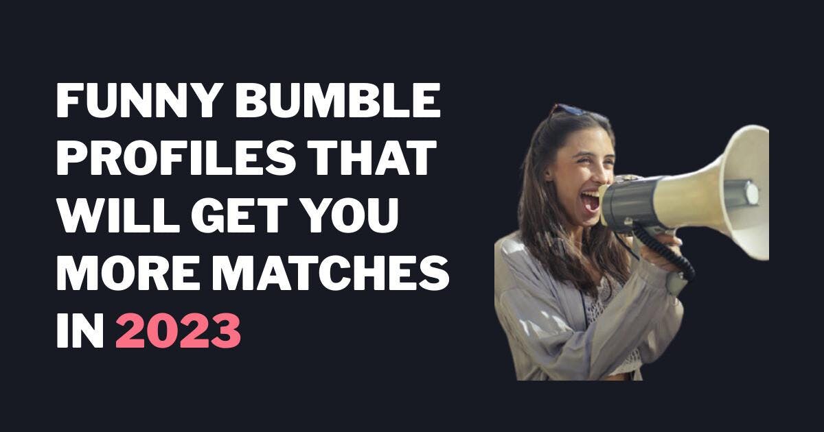 Sjove Bumble profiler, der vil give dig flere matches i 2023