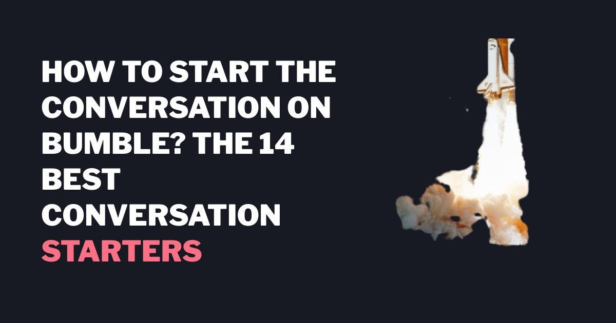 Hvordan starter man en samtale på Bumble? De 14 bedste samtalestartere