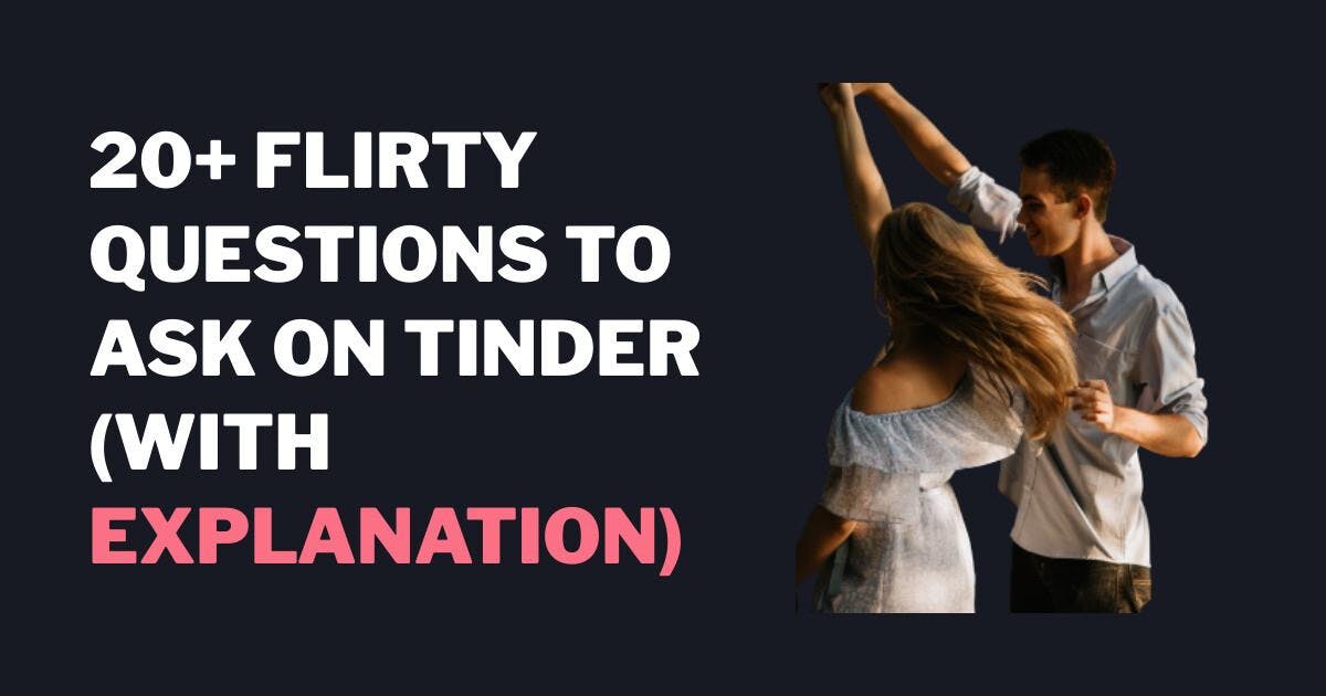 20+ flirtende spørgsmål at stille på Tinder (med forklaring)