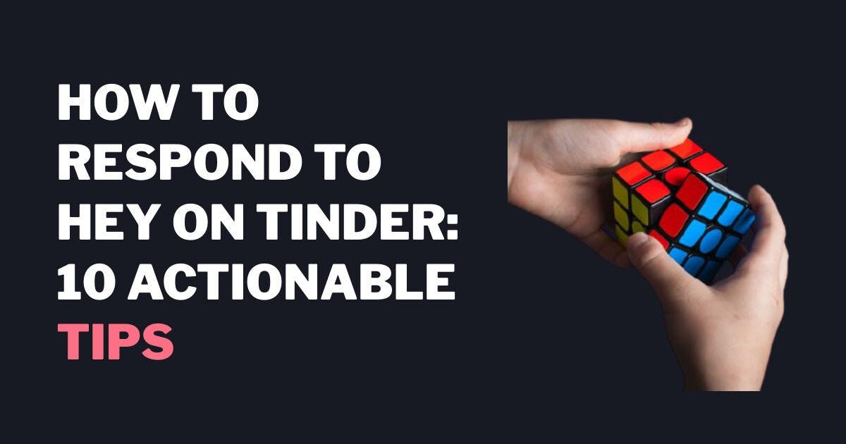How to Respond To hey on Tiinder: 10 Best Ways