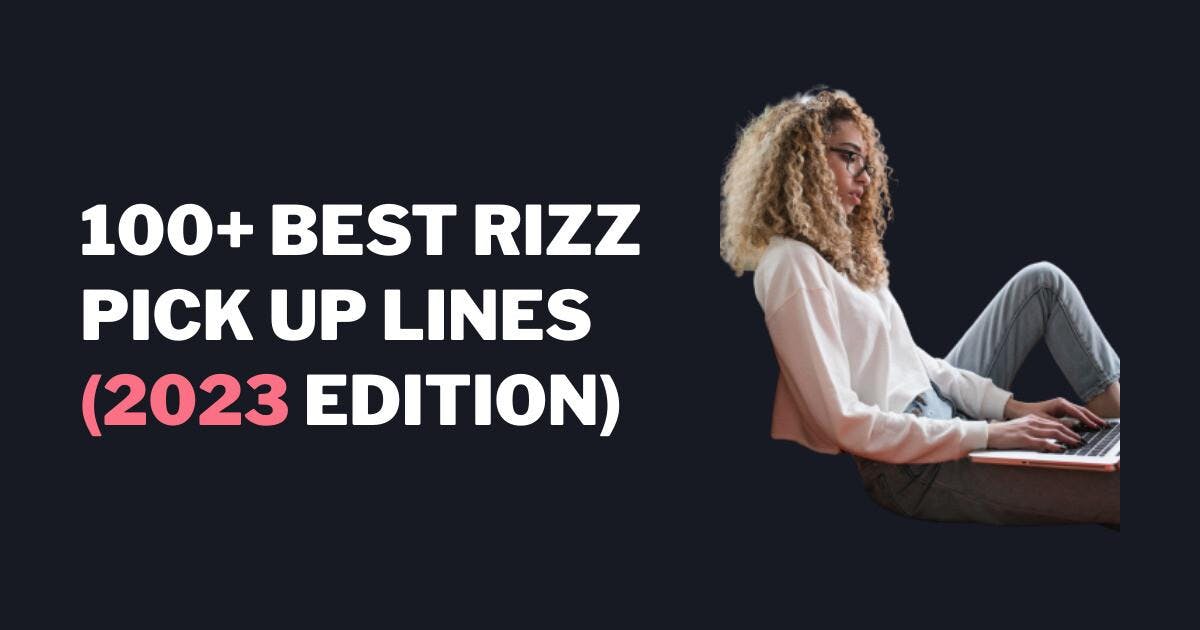 100+ Best Rizz Pick Up Lines (Edição 2023)