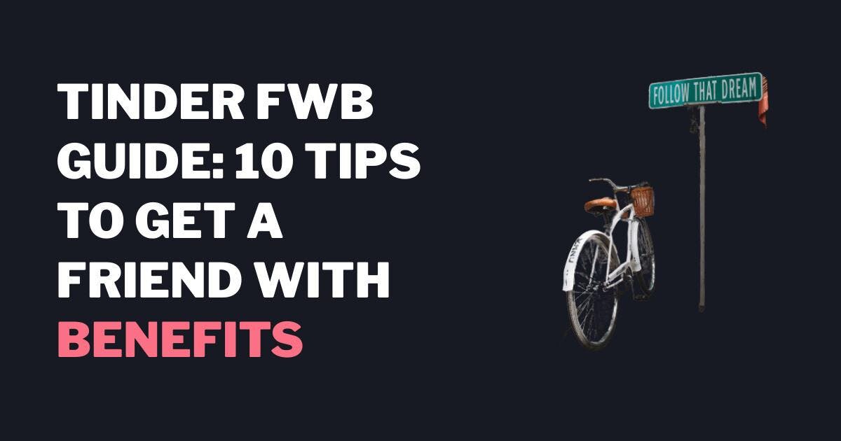 Tinder FWB-guide: 10 tips for å få en venn med fordeler