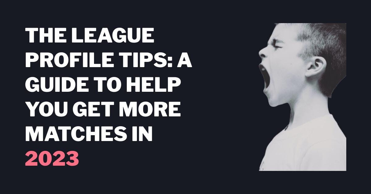 The League Tips til profiler: En guide, der hjælper dig med at få flere matches i 2023