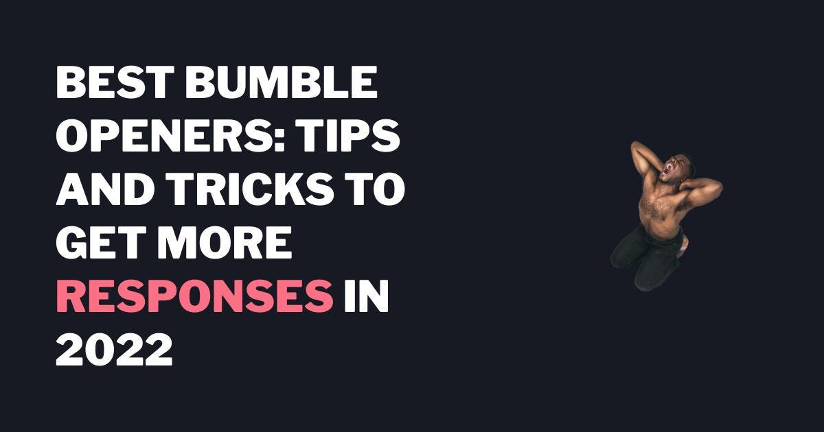 Bumble Guide til åbningsreplikker: Tips og tricks til at få flere svar i 2023