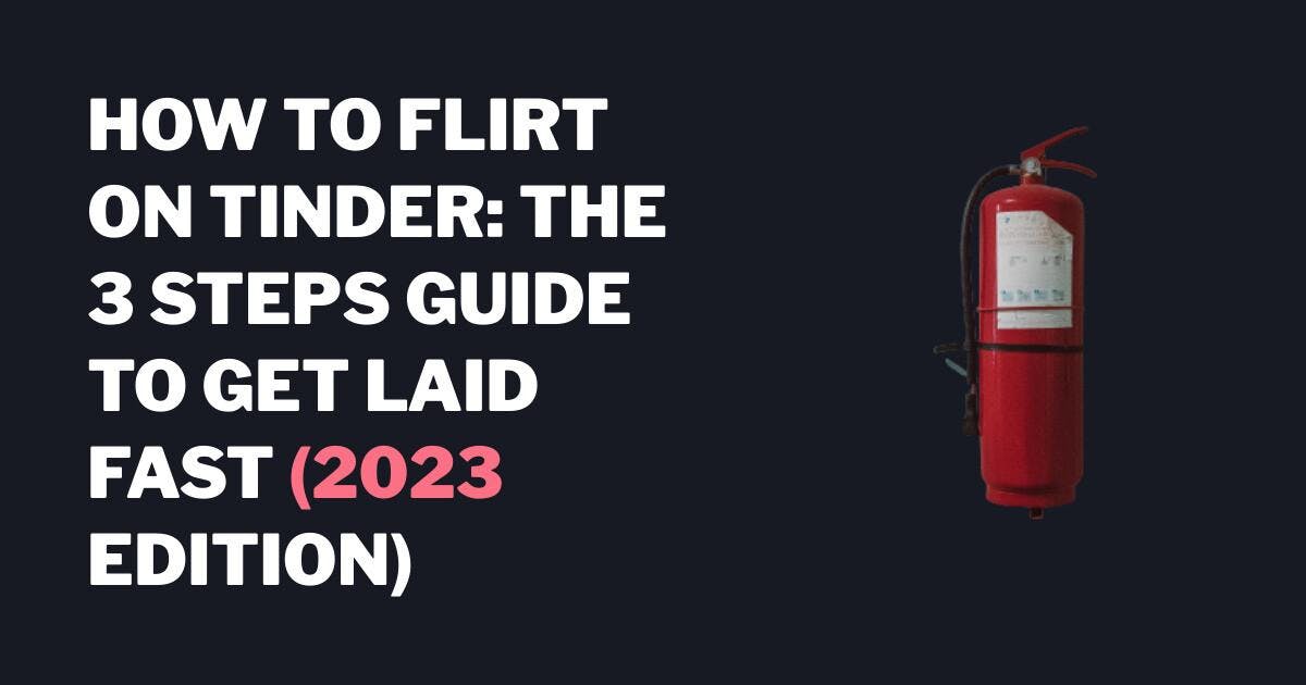 Sådan flirter du på Tinder: 3-trins guide til at få sex hurtigt (2023 Edition)