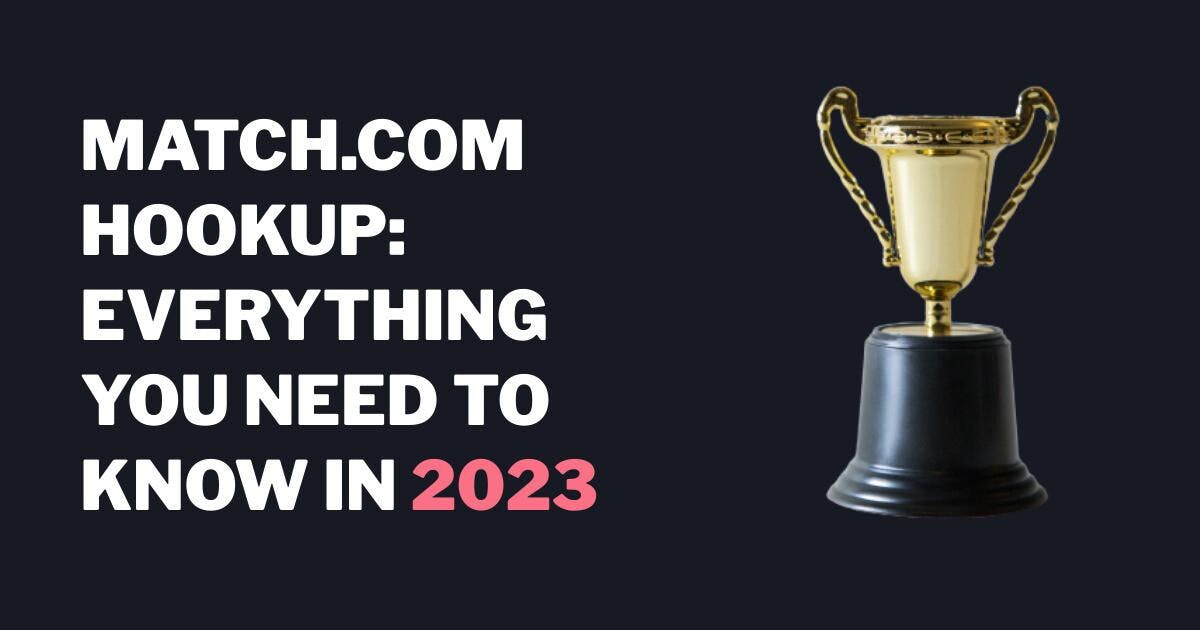 Match.com Hookup: Kaikki mitä sinun tarvitsee tietää vuonna 2023