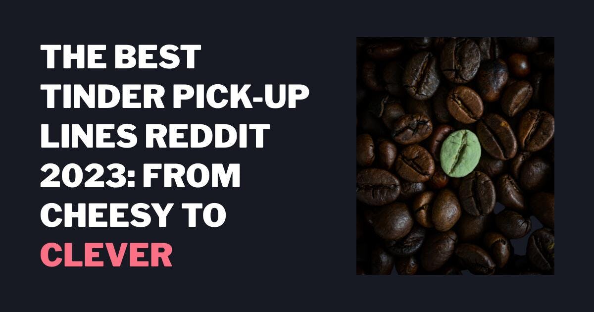 Parhaat Tinder Pick-up Lines Reddit 2023: Red Reddit Reddit: Cheesystä Cleveriin