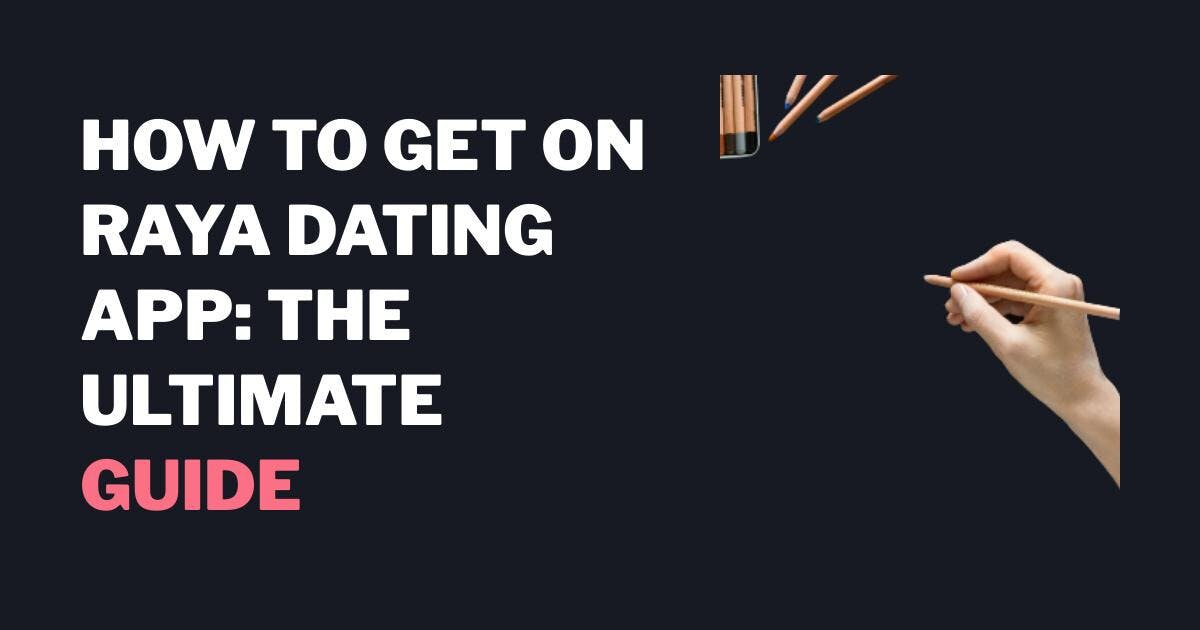 Sådan kommer du på Raya Dating App: Den ultimative guide