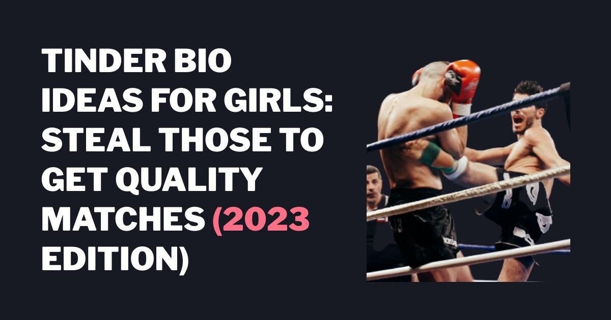 Tinder Bio-ideer til piger: Stjæl dem for at få kvalitetsmatches (2023 Edition)