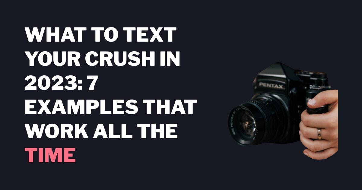 Mitä lähettää tekstiviesti osoitteeseen Crush vuonna 2023: 7 esimerkkiä, jotka toimivat koko ajan.