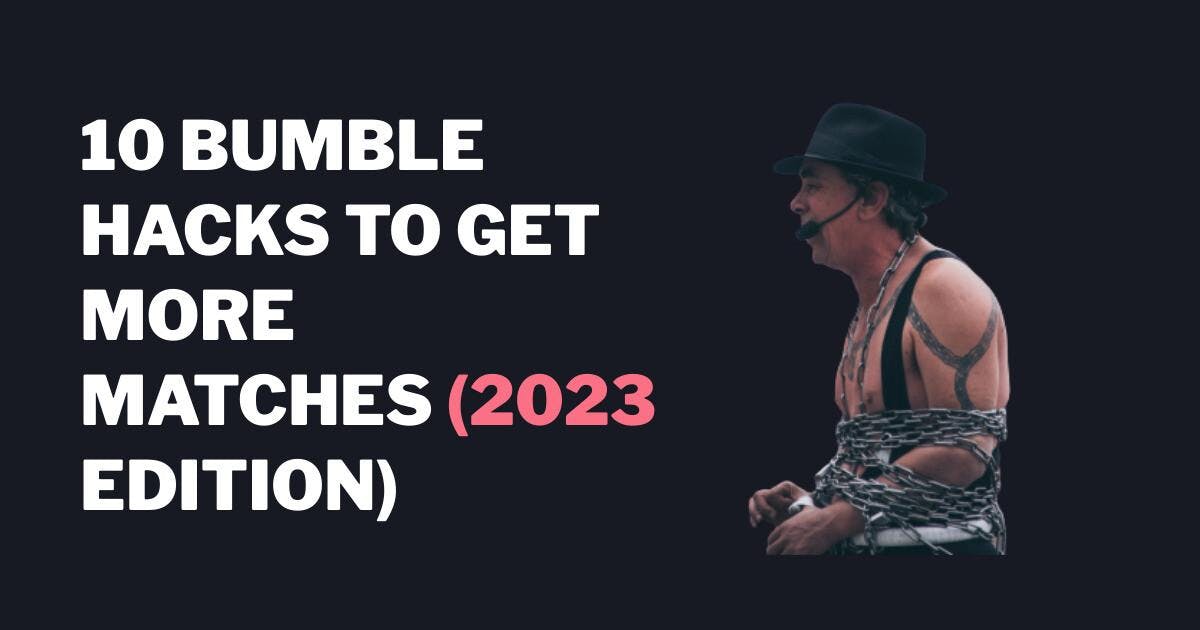 10 Bumble Hacks til at få flere kampe (2023 Edition)