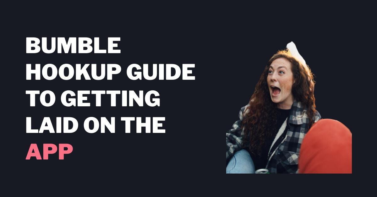 Bumble Hookup Guide för att få ett ligg på appen