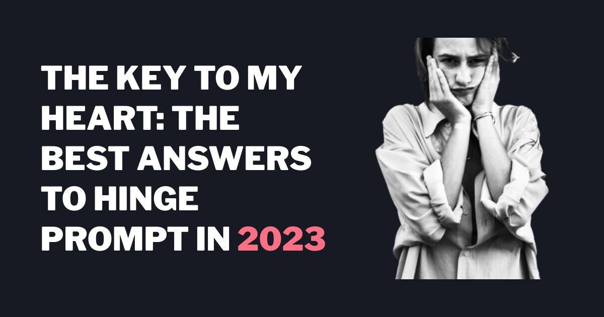 Avain sydämeeni: Parhaat vastaukset Hinge Prompt in 2023: The Best Answers To Prompt in 2023