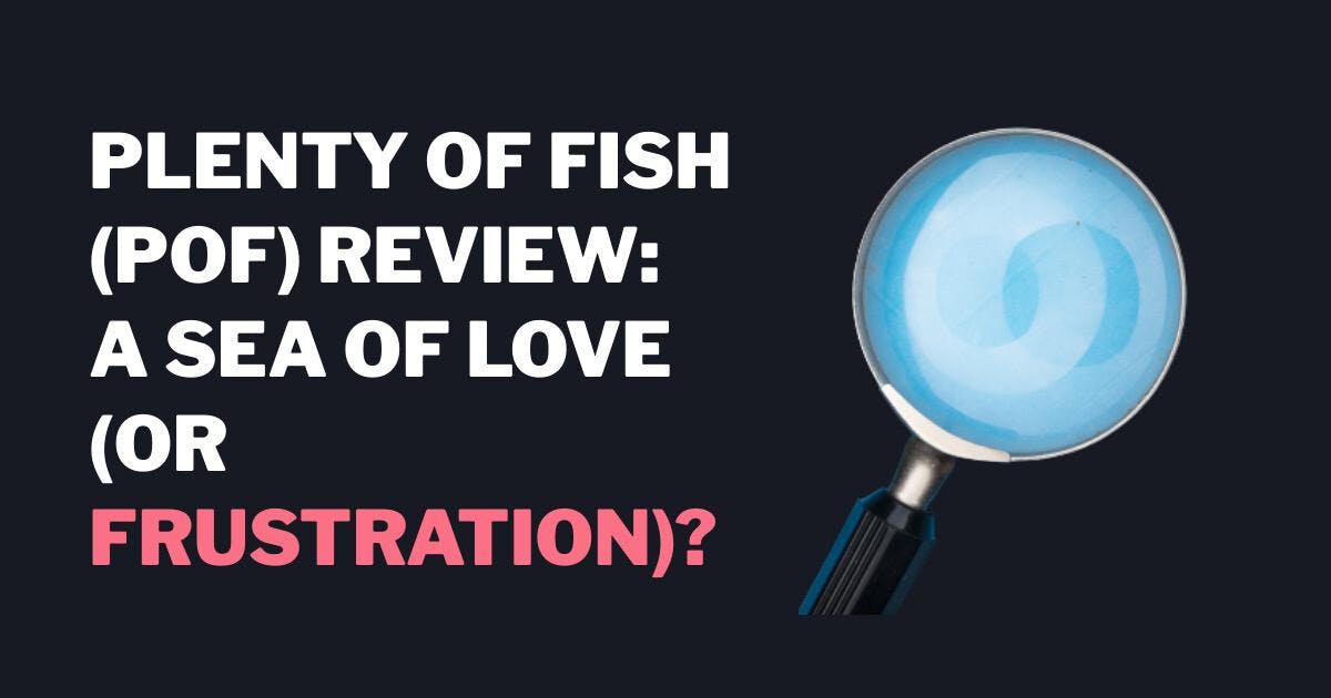 Plenty of Fish (POF) Anmeldelse: Et hav af kærlighed (eller frustration)?