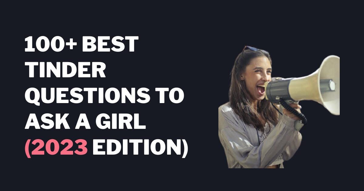100+ Best Tinder Questions to Ask a Girl (Edição 2023)