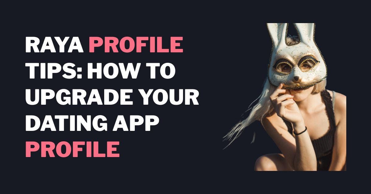 Tips til din Raya-profil: Sådan opgraderer du din dating-app-profil