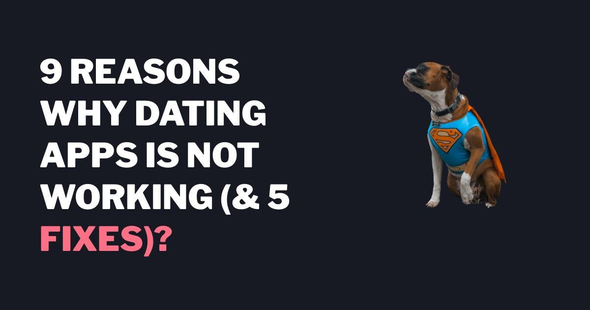 9 grunner til at datingapper ikke fungerer (og 5 løsninger)?