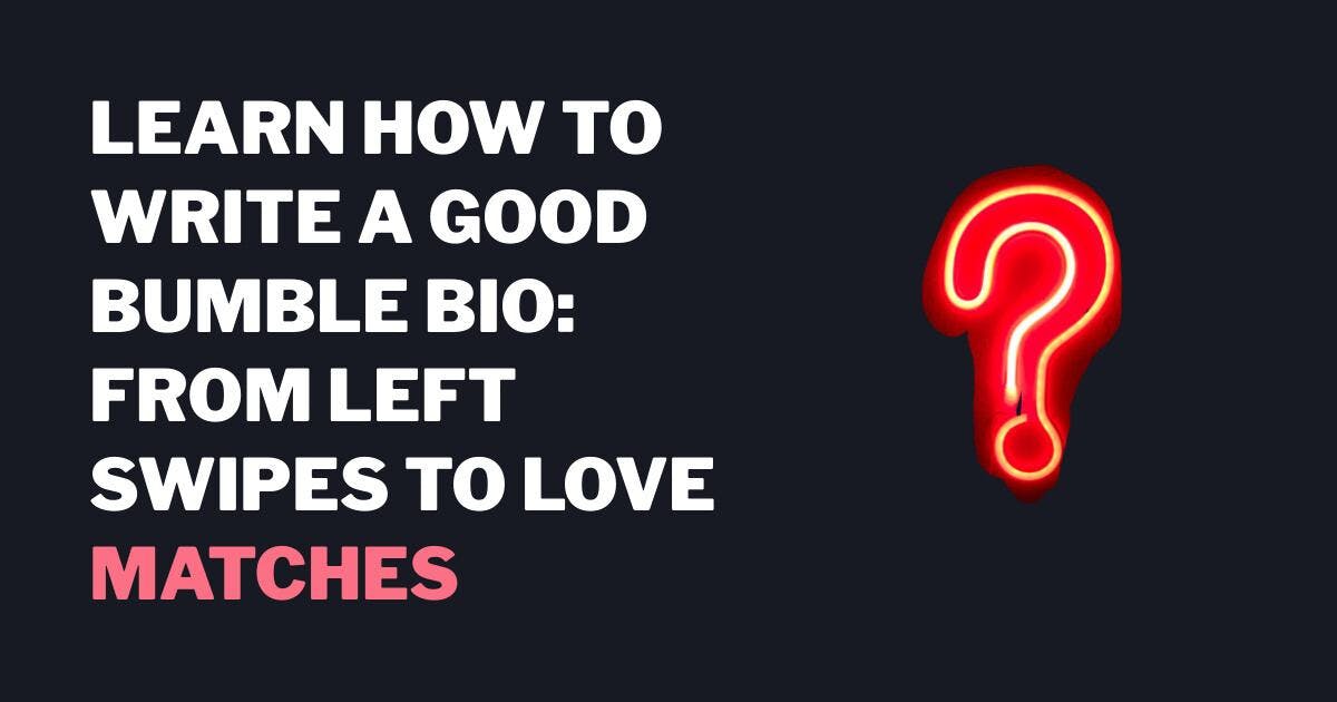 Opi kirjoittamaan hyvä Bumble Bio: Vasemmalta pyyhkäisyistä rakkaustapaamisiin