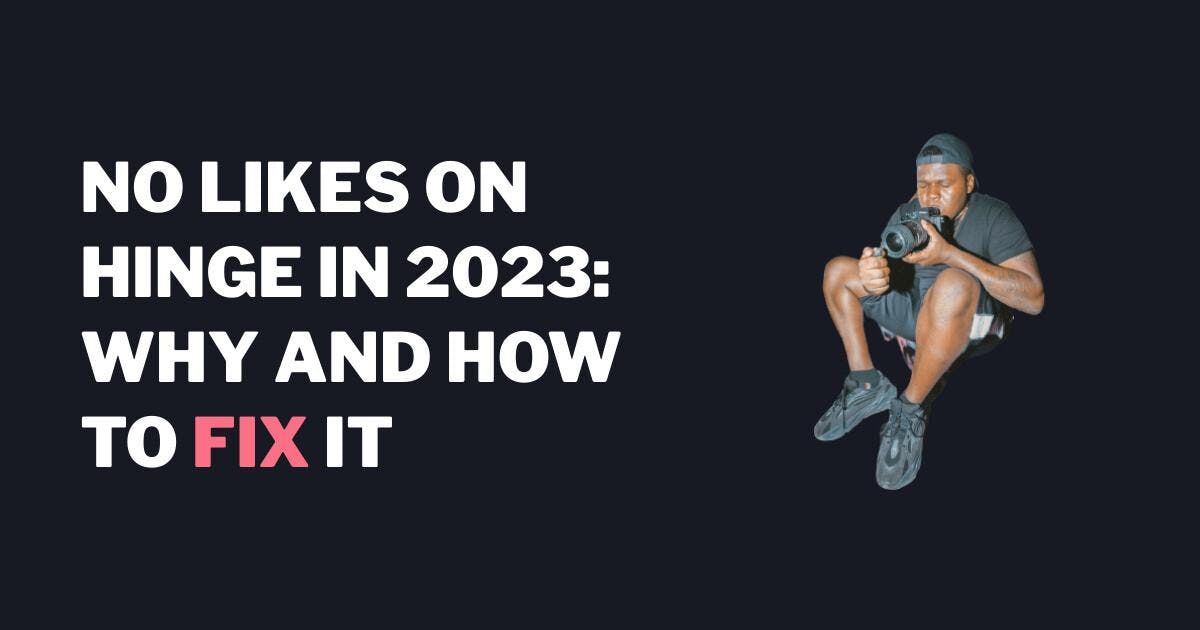 Ingen likes på Hinge i 2023: Hvorfor og hvordan man løser det