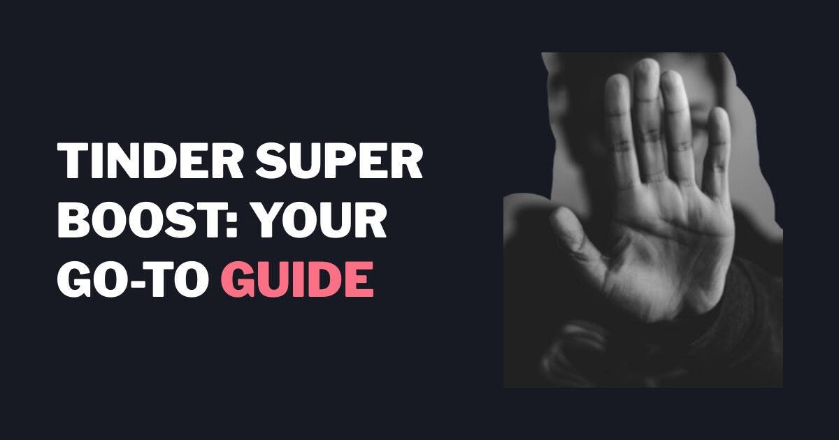 Tinder Super Boost : Ton guide pratique