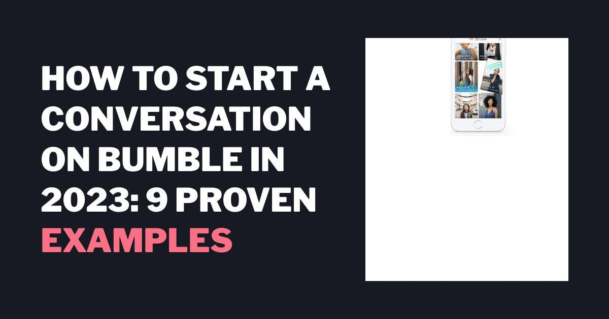 Slik starter du en samtale på Bumble i 2023: 9 velprøvde eksempler
