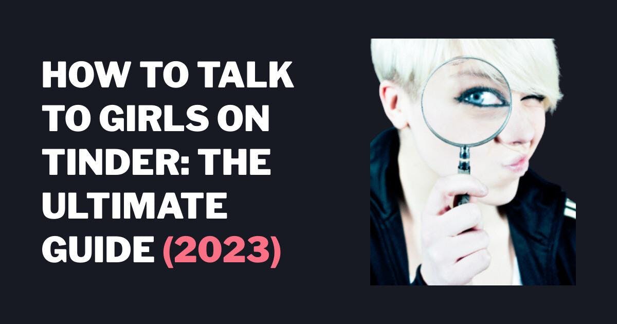 Hvordan snakke med jenter på Tinder: Den ultimate guiden (2023)