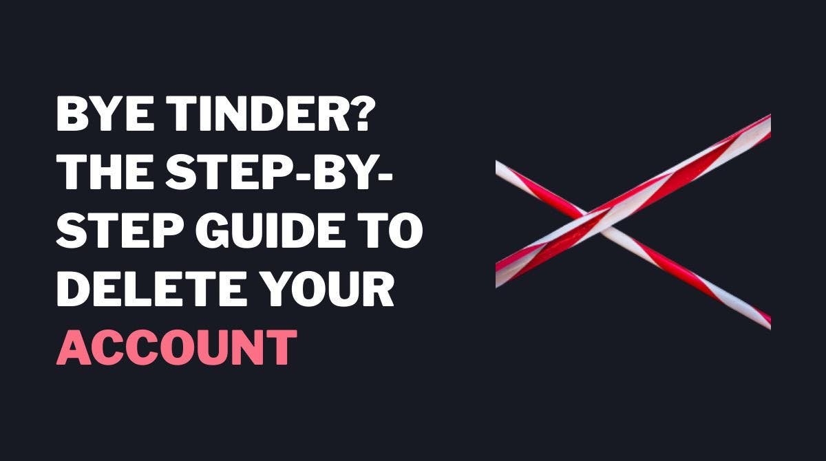 Farvel Tinder? Trin-for-trin guide til at slette din konto