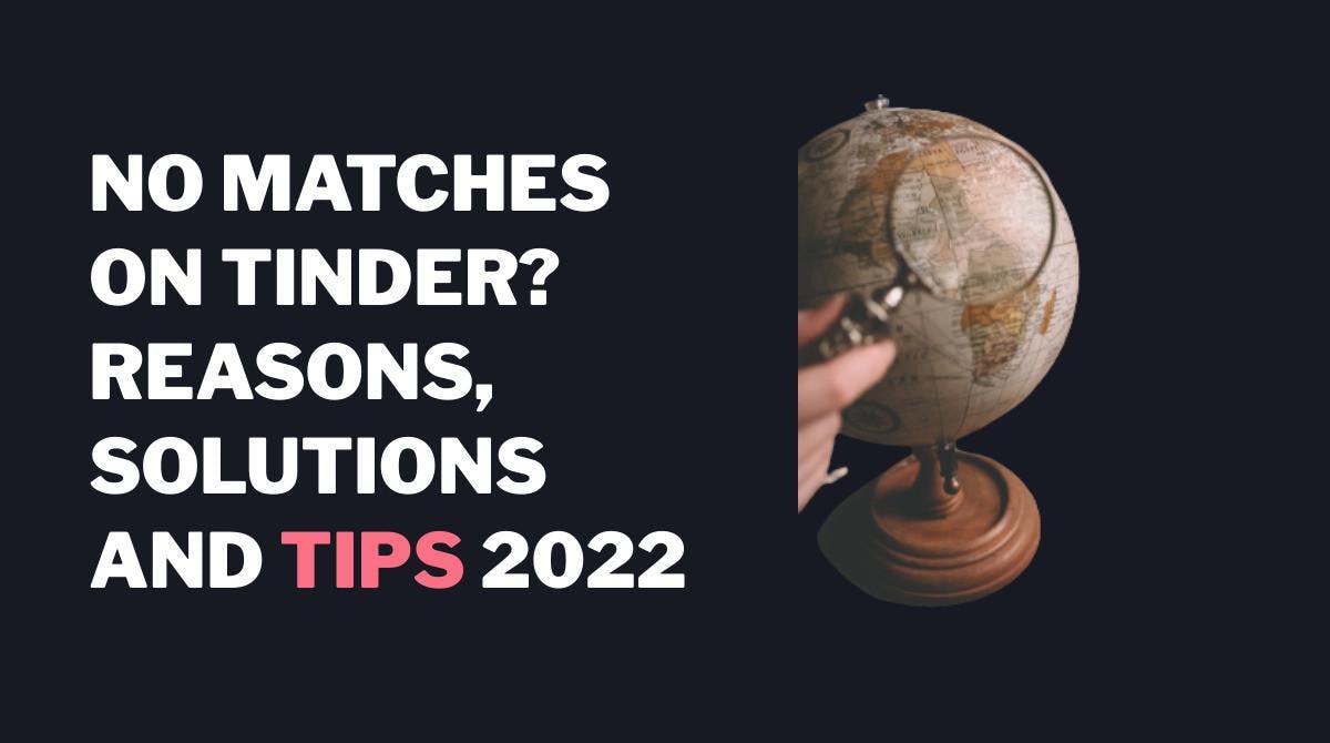 ¿No hay matches en Tinder? Razones, soluciones y consejos 2023